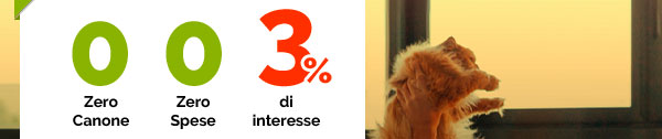 ZERO SPESE  - ZERO CANONE - 3% DI INTERESSE